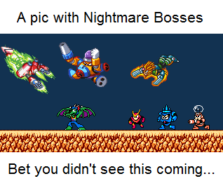 Never Saw This Coming... by MegaBetaman
Evidently MegaBetaman thinks the Nightmare Bosses are a bit too prevalent...  Well, they did kind of earn it... X)

