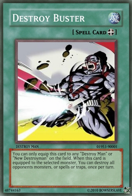 Destroy Buster Card by Bowserslave
......Quite demoralizing to be killed with a crotch laser...
