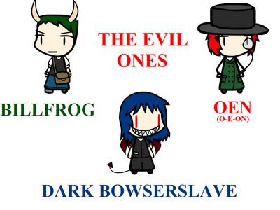 Evil Ones by Bowserslave
It seems there are some dark sides to people around here...
