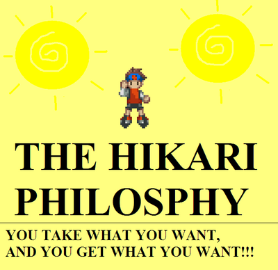 The Hikari Philosophy by Bowserslave
Granted, I think this is the philosophy of MOST RPG heroes X)
