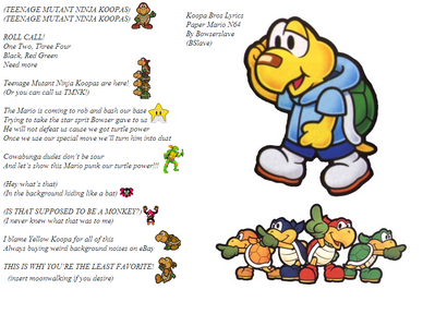Koopa Bros Lyrics by Bowserslave
It seems Bowser must have commissioned Bowserslave to make some lyrics for the Koopa Bros.  I'm afraid I'm not familiar with this game, and thus, the song used here.
