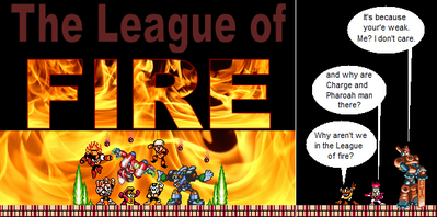 League of Fire by MegaBetaman
Poor Fire Man, it's his namesake, and he's not part of it!
