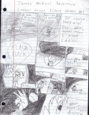 Letter from Silent Heaven Pt 1 by Drew
It seems James still has his own personal demons to wrestle with, including his guilt from killing Eddie.  No matter what Eddie might say, it is still a big deal to some people.
