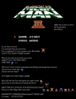 MM3 Title Screen Lyrics by Bowserslave
Ah, the MM3 title music, probably one of the best title themes of the series, that.

