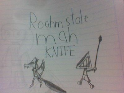 Roahm Stole Mah Knife by GeorgeTheRaccoon
Look, you clearly weren't using it, you killed my baggage with a spear, and really, that spear is so you.  The knife is like... five weeks ago...  I mean, what do I know about fashion?
