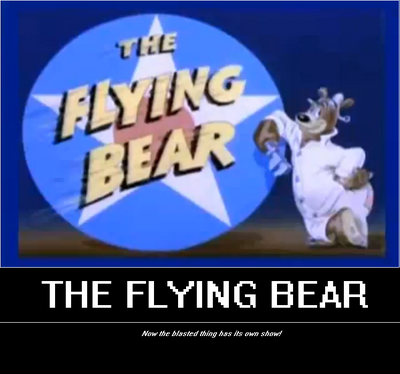 The Flying Bear Show by Bowserslave
Curses!  I'll never be rid of that pesky airborne ursine!
