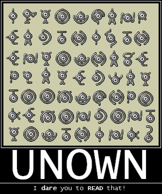 Unowned by GandWatch
If you can read this then you have played way too much Pokemon don't you think?  Hm, well, I- HEY!
